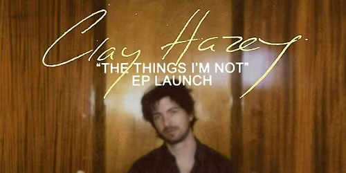 Clay Hazey - The Things I'm Not EP Release Show