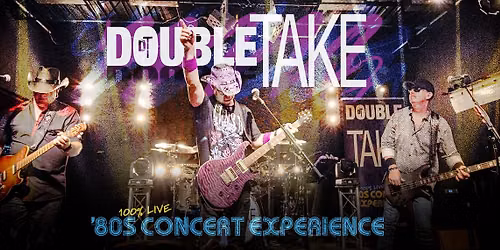 Double Take - 80s Concert Experience (FREE WITH ADVANCE TICKETS & TABLES)