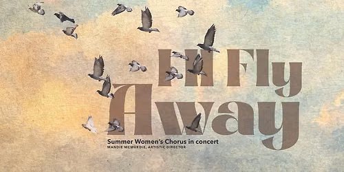 Summer Women's Chorus Presents "I'll Fly Away"
