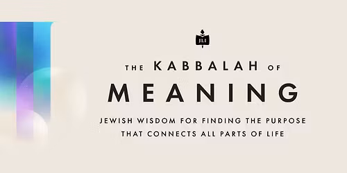 The Kabbalah of Meaning - JLI Fall Course