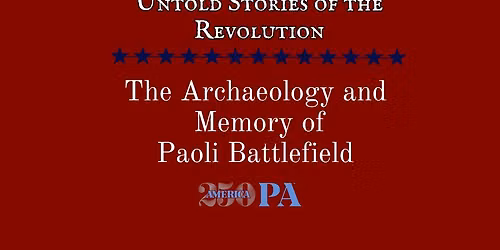 The Archaeology and Memory of Paoli Battlefield