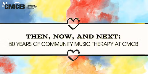 Then, Now, and Next: 50 Years of Community Music Therapy at CMCB