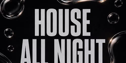 HOUSE ALL NIGHT 
