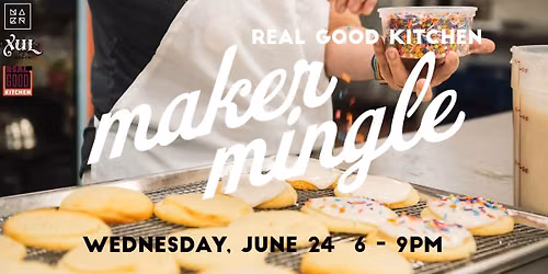 Maker Mingle at Real Good Kitchen