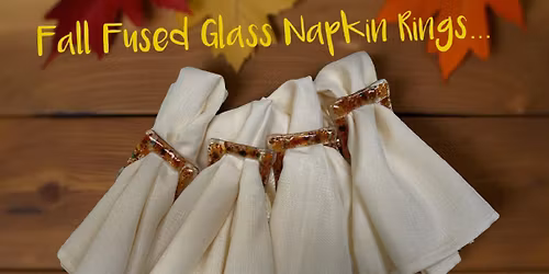 Fall Fused Glass Napkin Rings Kids Class