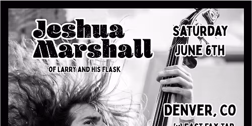 Jeshua Marshall of Larry And His Flask Saturday June 6th in Denver!