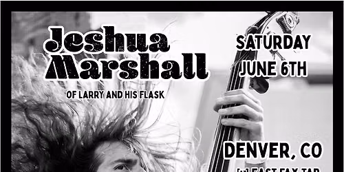 Jeshua Marshall of Larry And His Flask Saturday June 6th in Denver!