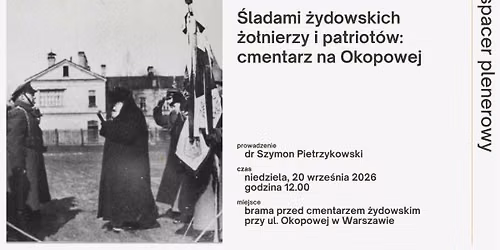 \u015aladami \u017cydowskich \u017co\u0142nierzy i patriot\u00f3w: cmentarz na Okopowej | spacer