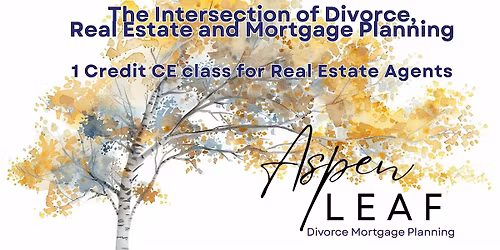 Intersection of Divorce, Real Estate and Divorce Mortgage Planning