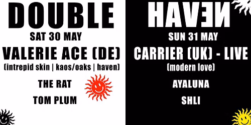 DOUBLE HAVEN \/\/ May 30th: Valerie Ace (DE) \/\/ May 31st: Carrier (UK) [LIVE]