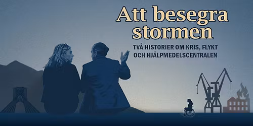 Att besegra stormen - Tv\u00e5 historier om kris, flykt och hj\u00e4lpmedelscentralen