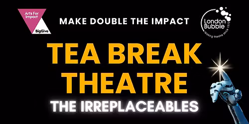 The Irreplaceables: Tea Break Theatre