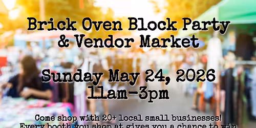 Brick Oven Block Party & Vendor Market 5\/24