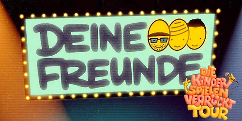 DEINE FREUNDE - "Die Kinder spielen verr\u00fcckt"-Tour 2027 - Berlin, Tempodrom (6.11.)