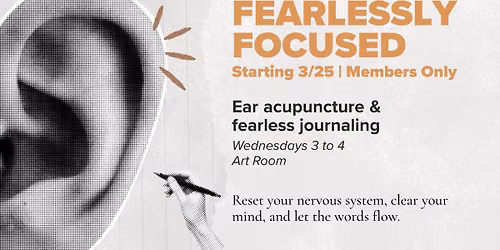 Fearlessly Focused (Ear acupuncture & fearless journaling)