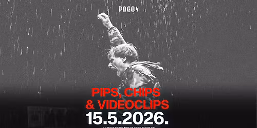 PIPS, CHIPS & VIDEOCLIPS \/ 15.05.2026. \/ POGON RIJEKA