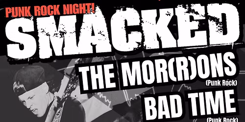 Punk Rock Night: Smacked, The Mor(R)ons, Bad Time