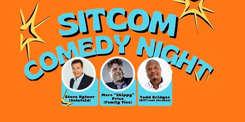 SITCOM COMEDY NIGHT with MARC "SKIPPY" PRICE (of FAMILY TIES), STEVE HYTNER (of SEINFELD) and TODD B