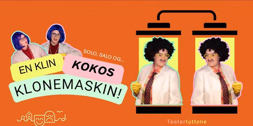 Minimoro \/ Norheim kulturhus \/ Solo, Salo og...En klin kokos KLONEMASKIN \/ Teatertuttene \/