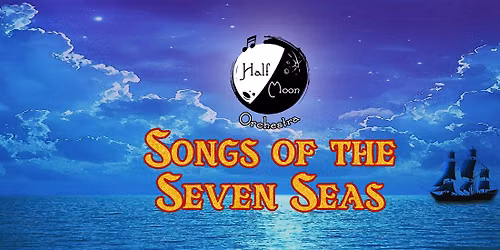 The Half Moon Orchestra Presents Songs of the Seven Seas