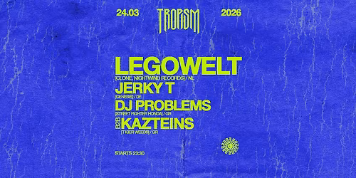 TROPISM pres. Legowelt live, Jerky T, Dj Problems b2b Kazteins