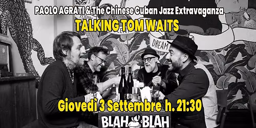 TALKING TOM WAITS - PAOLO AGRATI & The Chinese Cuban Jazz Extravaganza
