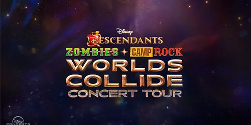 Disney Descendants, ZOMBIES & Camp Rock: Worlds Collide Concert Tour.