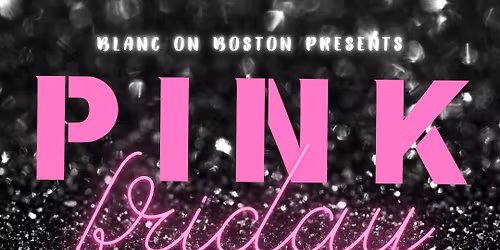 PINK FRIDAY AT BLANC ON BOSTON\u2728\ud83c\udf80