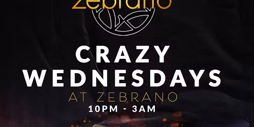 CRAZY WEDNESDAYS @ ZEBRANO SOHO WEDNESDAY 1ST APRIL