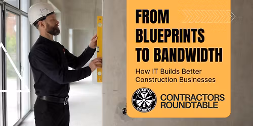 Contractors Roundtable: From Blueprints to Bandwidth