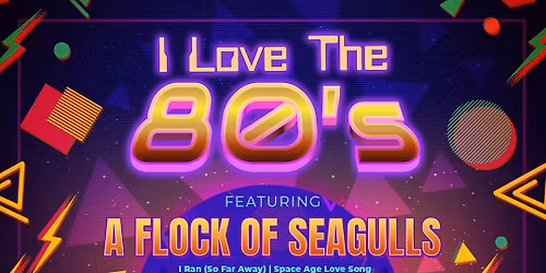 I Love The 80's: A Flock of Seagulls Bow Wow Wow & Annabella