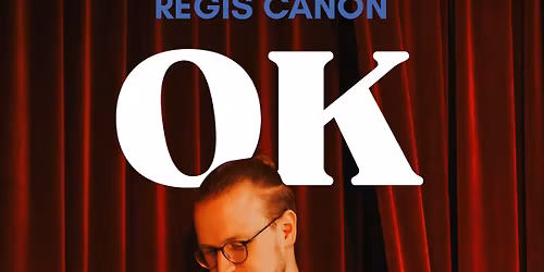 "OK" un spectacle de R\u00e9gis Canon - Premi\u00e8re officielle - Abel Dubois Mons ! 