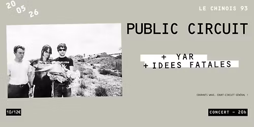 PUBLIC CIRCUIT (US) + YAR + IDEES FATALES