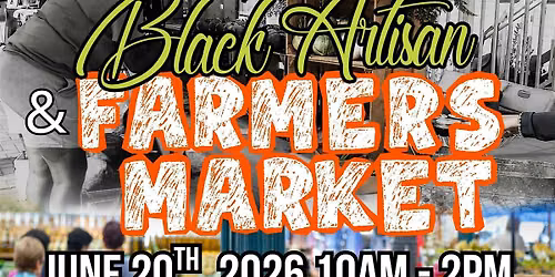 Black Artisan & Farmers Market: SHOP, EAT, AND ENJOY. (JUNE 20th)!