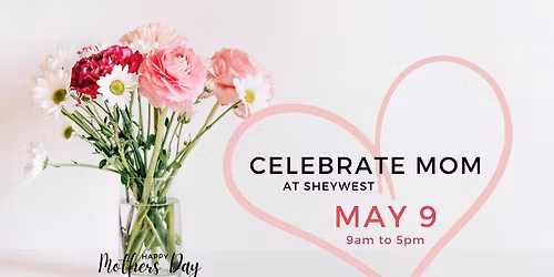 Mother's Day Weekend at SheyWest