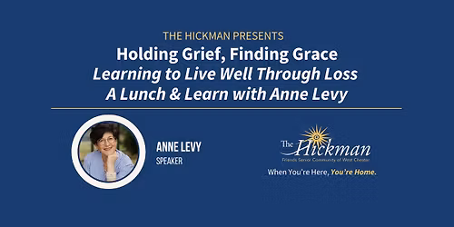 The Hickman's Lunch and Learn: Holding Grief, Finding Grace
