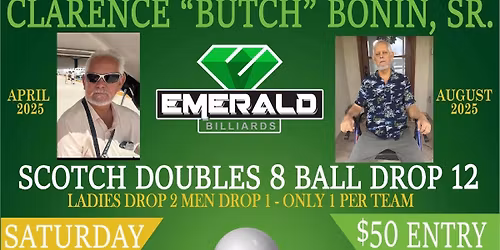 Clarence “Butch” Bonin Sr.’s Benefit 8-Ball Scotch Doubles Drop 12 Ladies drop 2 men drop 1, 1 drop