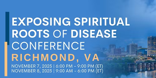 Exposing Spiritual Roots of Disease Conference \u2013 Richmond, VA