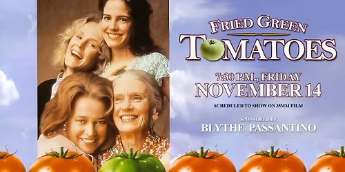 Fried Green Tomatoes - 7:30 p.m., Friday, November 14