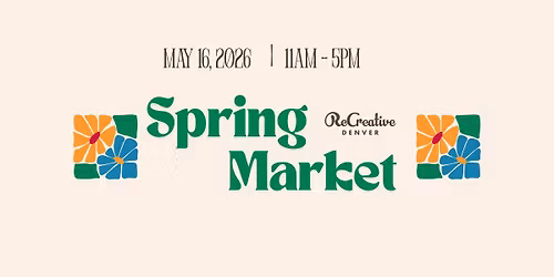 ReCreative Denver's Third Annual Spring Market! 