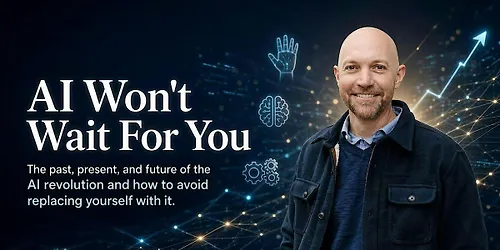 AI Wont Wait For You - The Past Present and Future of the AI Revolution