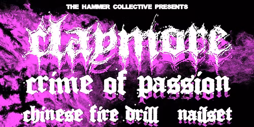 Claymore TX \/ Crime of Passion \/ Nailset \/ Chinese Fire Drill at Alchemy