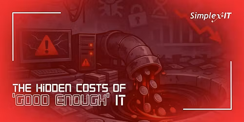 The Hidden Costs of \u2018Good Enough\u2019 IT
