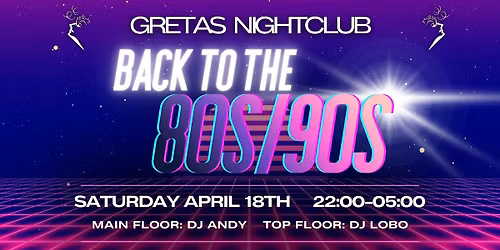 \ud83c\udfa7\u2728 BACK TO THE 80s\/90s @ GRETAS NIGHTCLUB \u2728\ud83c\udfa7