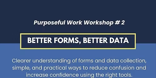 Purposeful Work: Better Forms, Better Data