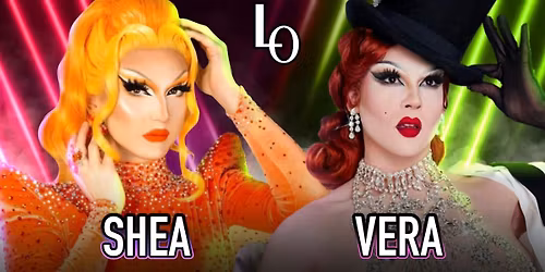 Saturday Night Drag with Shea D. Ladie & Vera -11:30pm