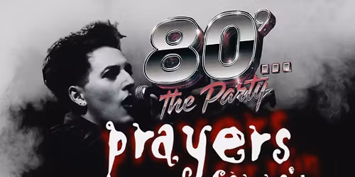 Prayers for Rain (The Cure Coverband) + 80's ... The Party 