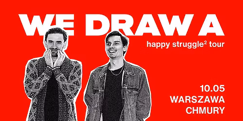 We Draw A | happy struggle\u00b2 tour | Chmury | Warszawa