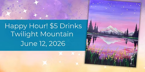 Happy Hour $5 Drinks | Twilight Mountain | June 12