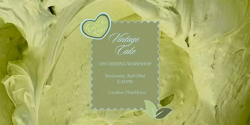 Earth Day Vintage Cake Decorating Workshop at PlantHouse